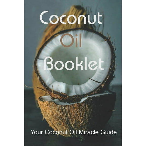 Coconut Oil Booklet : Your Coconut Oil Miracle Guide: Herbal Coconut Oil Hair And Scalp (Paperback)
