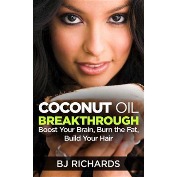 Pre-Owned Coconut Oil Breakthrough: Boost Your Brain, Burn the Fat, Build Your Hair (Paperback) 1513628569 9781513628561