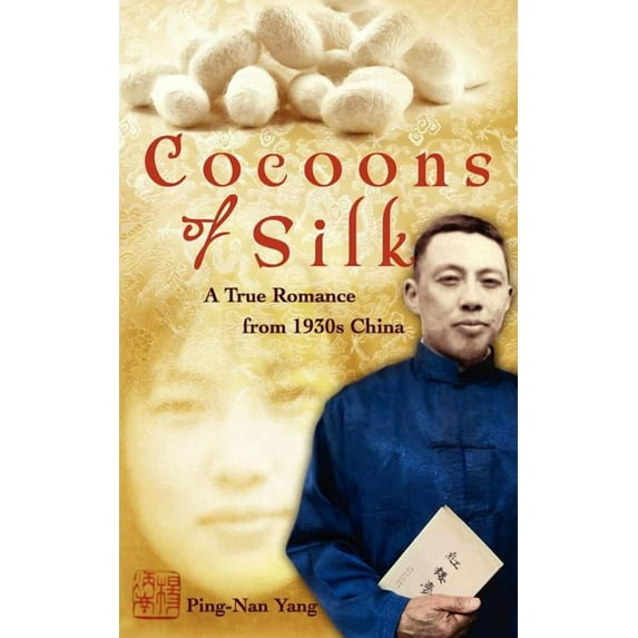 Cocoons of Silk: A True Romance from 1930s China (Paperback) by Paul J C Yang, Dori Jones Yang, Ping-Nan Yang