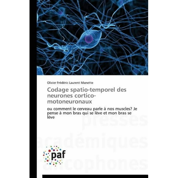 Omn.Pres.Franc.: Codage Spatio-Temporel Des Neurones Cortico-Motoneuronaux (Paperback)