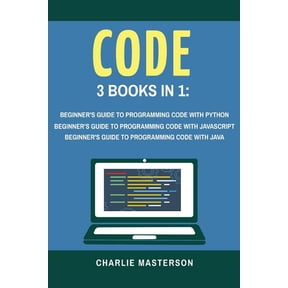 Python, Javascript, Java, Code, Programm Code: 3 Books in 1: Beginner's Guide to Programming Code with Python + JavaScript + Java, Book 1, (Paperback)