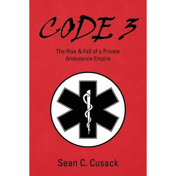 Code 3: The Rise & Fall of a Private Ambulance Empire, (Paperback)