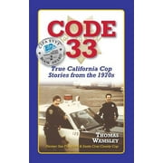 Code 33 : : True California Cop Stories from the 1970s (Paperback)