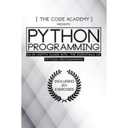 Python Programming: An In-Depth Guide Into the Essentials of Python Programming (Paperback) by The Code Academy