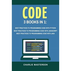 Python, Javascript, Java, Code, Programming Language, Programming, Computer Programming: Code: 3 Books in 1: Best Practices to Programming Code with Python + JavaScript + Java (Paperback)