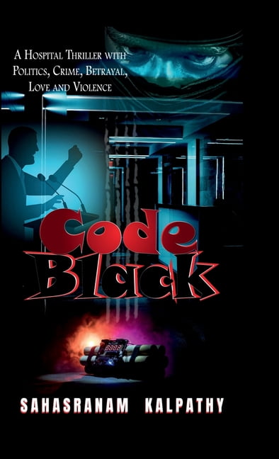 Code Black: A Hospital Thriller with Politics, Crime, Betrayal, Love and Violence, (Hardcover)
