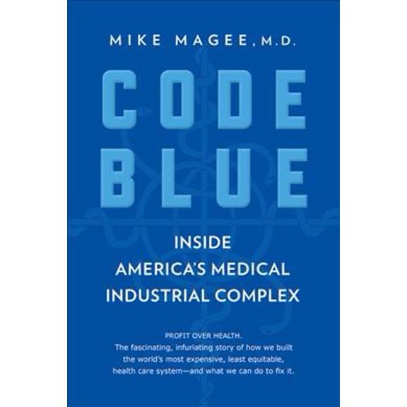 Pre-Owned Code Blue: Inside America's Medical Industrial Complex (Paperback) 0802148948 9780802148940