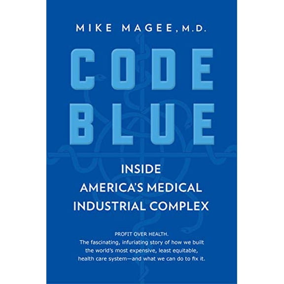 Pre-Owned Code Blue: Inside America's Medical Industrial Complex (Hardcover) 0802129056 9780802129055