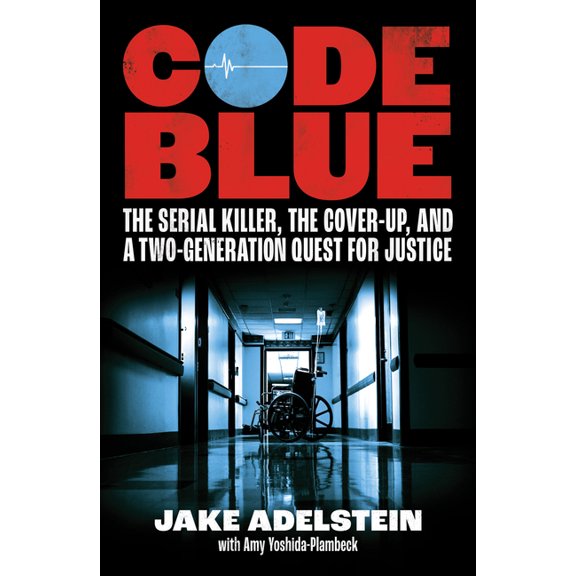 Code Blue: The Serial Killer, the Cover-Up, and a Two-Generation Quest for Justice, (Paperback)