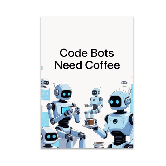 Code Bots Need Coffee - Tech Enthusiast - 13x19 Poster Print
