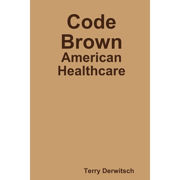 Code Brown: American Healthcare, (Paperback)