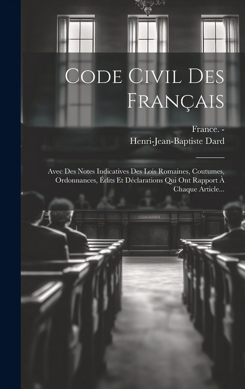 Code Civil Des Français : Avec Des Notes Indicatives Des Lois Romaines ...