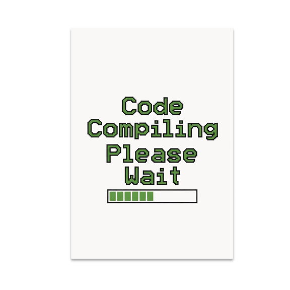 Code Compiling Please Wait - Tech Enthusiast - 13x19 Poster Print