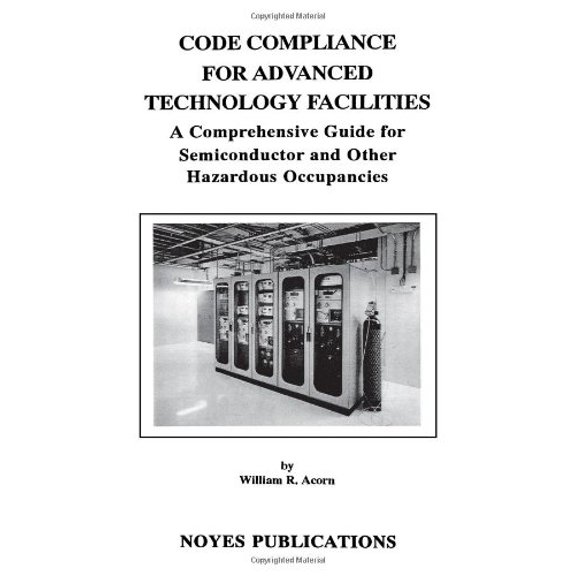Pre-Owned Code Compliance for Advanced Technology Facilities: A Comprehensive Guide Semiconductor and Other Hazardous Occupancies (Hardcover)