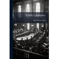 thumbnail image 1 of Code Criminel : Avec Instructions Et Formules: Ou Sont Établies Les Différences Et Les Rapports Du Code Criminel Avec Les Los Précedents...... (Paperback), 1 of 1
