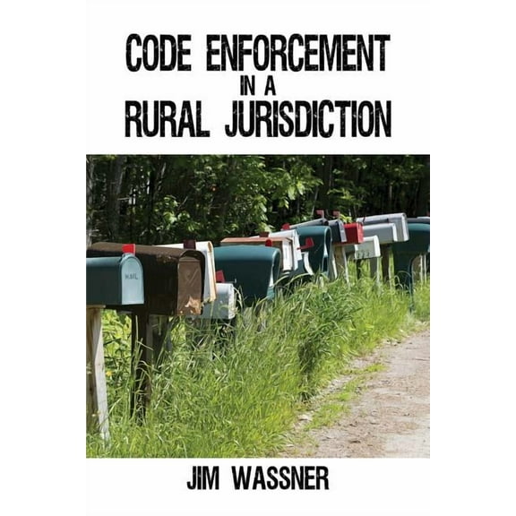 Code Enforcement in a Rural Jurisdiction, (Paperback)