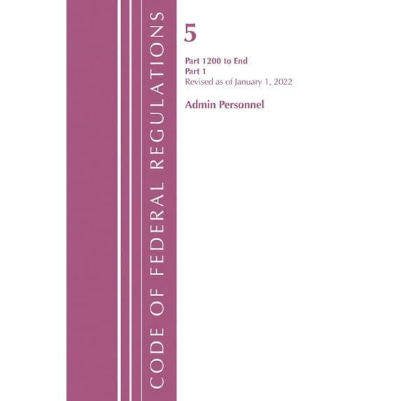 Code of Federal Regulations, Title 05 Ad Code of Federal Regulations, Title 05 Administrative Personnel 1200-End, January 1, 2022: Part 1, (Paperback)