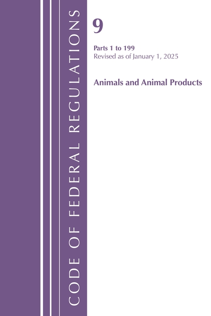 Code of Federal Regulations, Title 09 An Code of Federal Regulations, Title 09 Animals and Animal Products 1-199, Revised as of January 1, 2025, (Paperback)