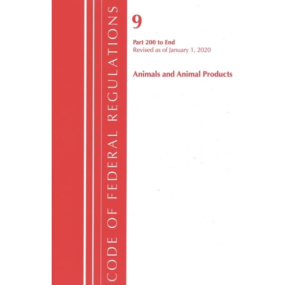 Code of Federal Regulations, Title 09 An Code of Federal Regulations, Title 09 Animals and Animal Products 200-End, Revised as of January 1, 2020, (Paperback)