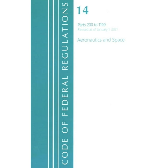 Code of Federal Regulations, Title 14 Aeronautics and Space 200-1199, Revised as of January 1, 2021, (Paperback)