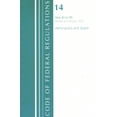 thumbnail image 1 of Code of Federal Regulations, Title 14 Ae Code of Federal Regulations, Title 14 Aeronautics and Space 60-109, Revised as of January 1, 2021, (Paperback), 1 of 1