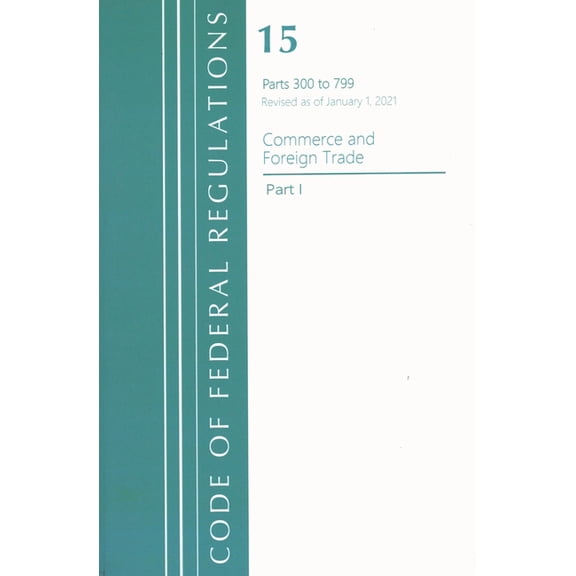 Code of Federal Regulations, Title 15 Commerce and Foreign Trade 300-799, Revised as of January 1, 2023, (Paperback)