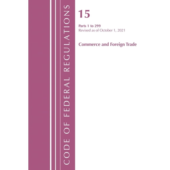 Code of Federal Regulations, Title 15 Co Code of Federal Regulations, Title 15 Commerce and Foreign Trade 0-299, Revised as of January 1, 2022, (Paperback)