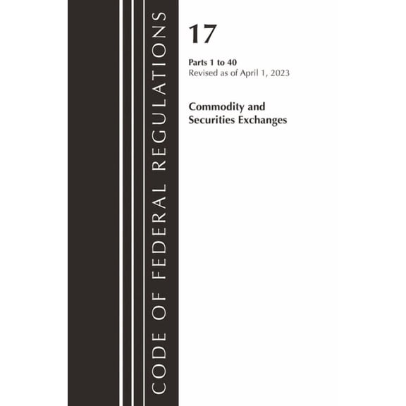 Code of Federal Regulations, Title 17 Co Code of Federal Regulations, Title 17 Commodity and Securities Exchanges 1-40 2023, (Paperback)