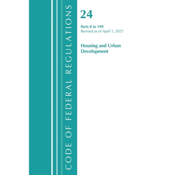 Code of Federal Regulations, Title 24 Ho Code of Federal Regulations, Title 24 Housing and Urban Development 0-199, Revised as of April 1, 2021, (Paperback)
