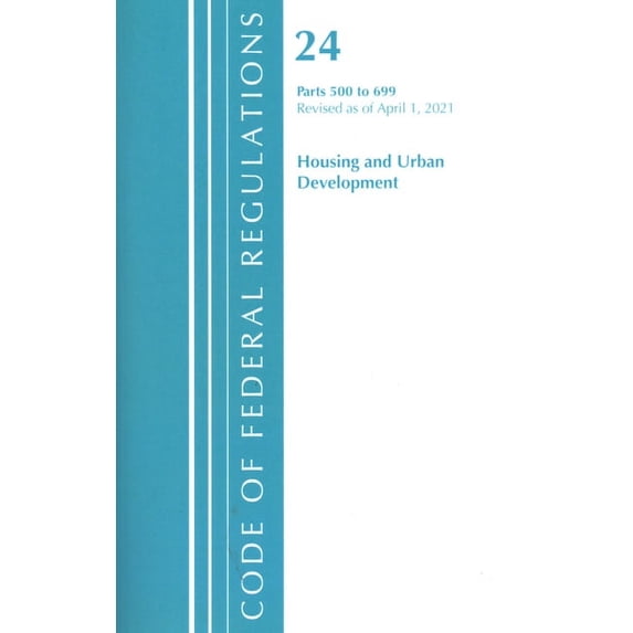Code of Federal Regulations, Title 24 Housing and Urban Development: Code of Federal Regulations, Title 24 Housing and Urban Development 500-699, Revised as of April 1, 2020 (Paperback)