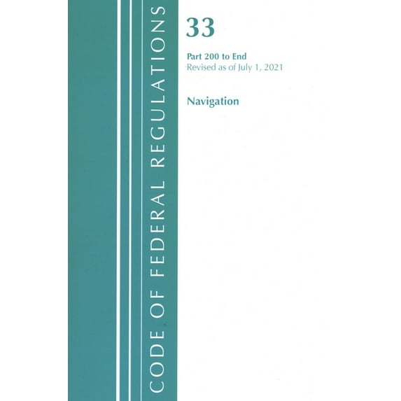 Code of Federal Regulations, Title 33 Na Code of Federal Regulations, Title 33 Navigation and Navigable Waters 200-End, Revised as of July 1, 2021, (Paperback)