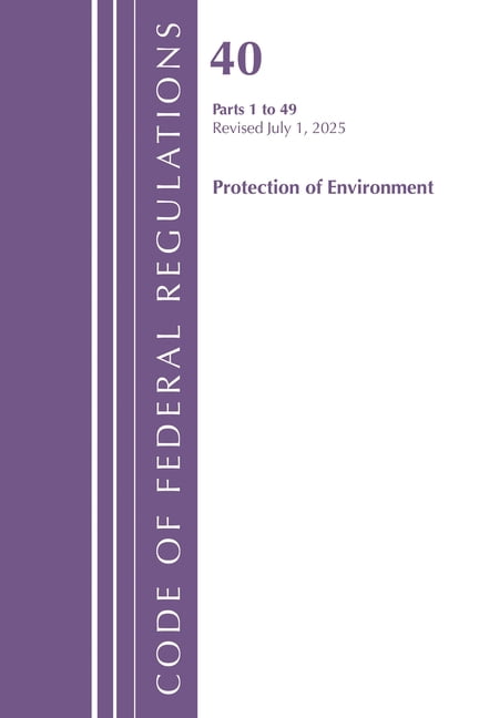 Code of Federal Regulations, Title 40 Pr Code of Federal Regulations, Title 40 Protection of Environment 1-49, Revised as of July 1, 2025, (Paperback)
