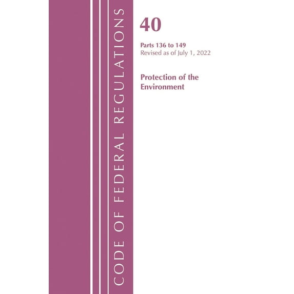 Code of Federal Regulations, Title 40 Pr Code of Federal Regulations, Title 40 Protection of the Environment 136-149, Revised as of July 1, 2022, (Paperback)