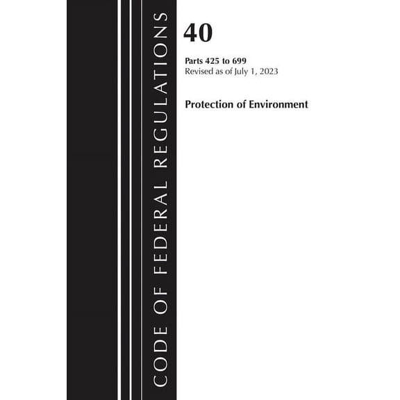 Code of Federal Regulations, Title 40 Pr Code of Federal Regulations, Title 40 Protection of Environment 425-699, Revised as of July 1, 2025, (Paperback)