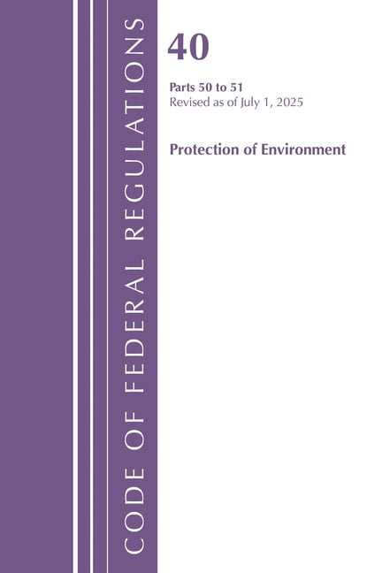 Code of Federal Regulations, Title 40 Pr Code of Federal Regulations, Title 40 Protection of Environment 50-51, Revised as of July 1, 2025, (Paperback)