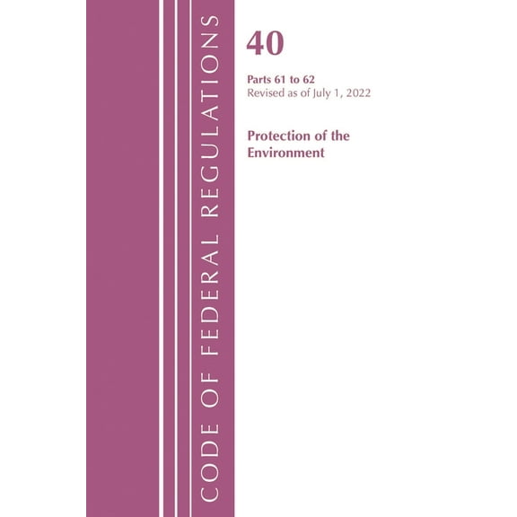 Code of Federal Regulations, Title 40 Pr Code of Federal Regulations, Title 40 Protection of the Environment 61-62, Revised as of July 1, 2021, (Paperback)