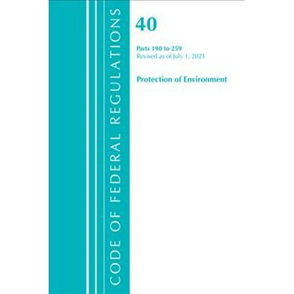 Pre-Owned Code of Federal Regulations, Title 40 Pr Code of Federal Regulations, Title 40 Protection of the Environment 190-259, Revised as of July 1, 2021, (Paperback)