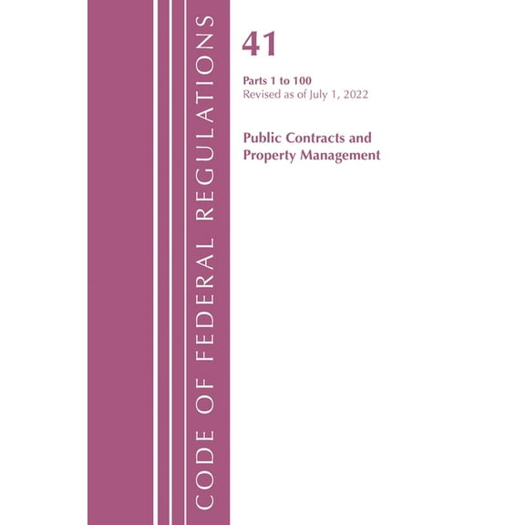 Code of Federal Regulations, Title 41 Pu Code of Federal Regulations, Title 41 Public Contracts and Property Management 1-100, Revised as of July 1, 2023, (Paperback)