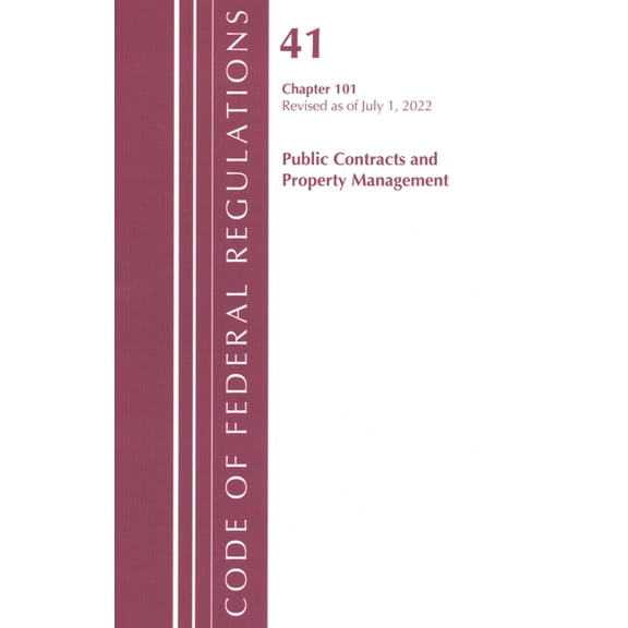 Code of Federal Regulations, Title 41 Pu Code of Federal Regulations, Title 41 Public Contracts and Property Management 101, Revised as of July 1, 2022, (Paperback)