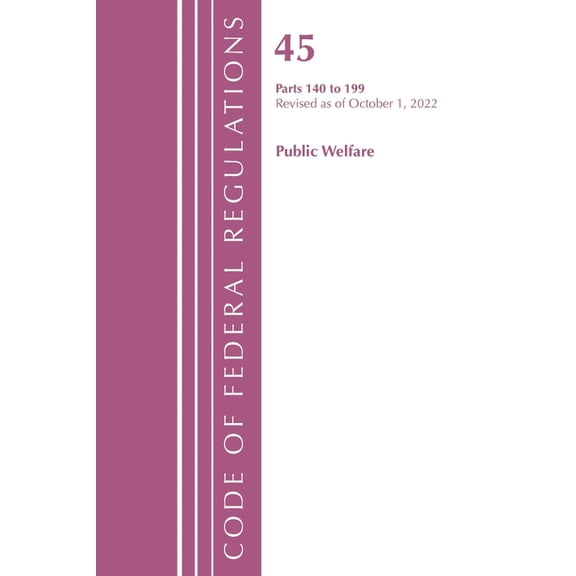 Code of Federal Regulations, Title 42 Public Health: Code of Federal Regulations, Title 45 Public Welfare 140-199, Revised as of October 1, 2022 (Paperback)