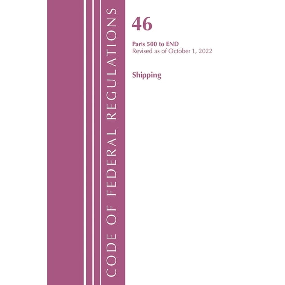 Code of Federal Regulations, Title 42 Pu Code of Federal Regulations, Title 46 Shipping 500-End, Revised as of October 1, 2022, (Paperback)