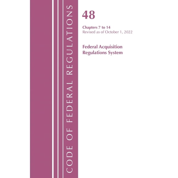 Code of Federal Regulations, Title 42 Pu Code of Federal Regulations, Title 48 Federal Acquis Ch 7-14, Revised as of October 1, 2022, (Paperback)