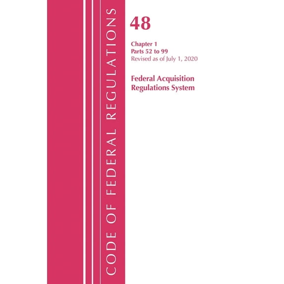 Code of Federal Regulations, Title 48 Fe Code of Federal Regulations, Title 48 Federal Acquisition Regulations System Chapter 1 (52-99), Revised as of October 1,, (Paperback)