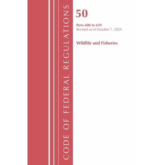 Code of Federal Regulations, Title 50 Wi Code of Federal Regulations, Title 50 Wildlife and Fisheries 600-659, Revised as of October 1, 2024, (Paperback)