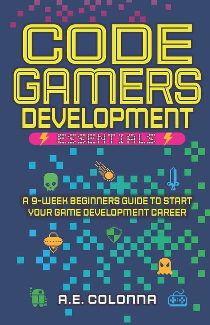Code Gamers Development: Essentials: A 9-Week Beginner's Guide to Start ...