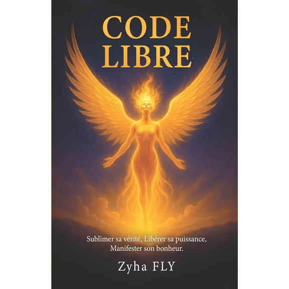 Code Libre: Sublimer Sa Verite, Liberer Sa Puissance, Manifester Son Bonheur., (Paperback)