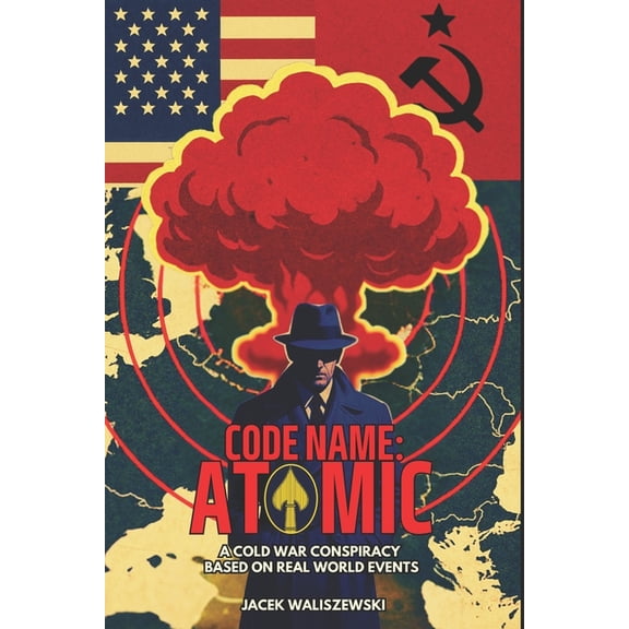 Code Name: Code Name: ATOMIC: A Cold War Conspiracy - Based on Real World Events, Book 4, (Paperback)