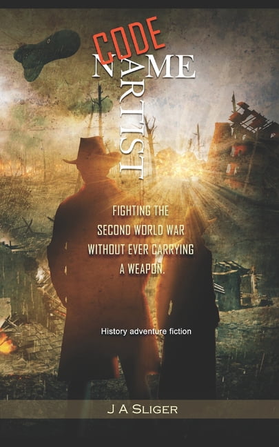 Code Name Artist: Fighting The Second World War Without Ever Carrying A ...