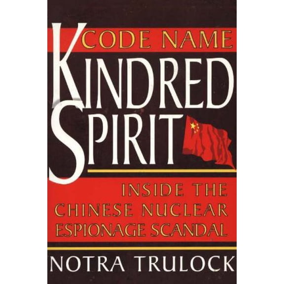 Pre-Owned Code Name Kindred Spirit: Inside the Chinese Nuclear Espionage Scandal (Paperback) 1594030464 9781594030468