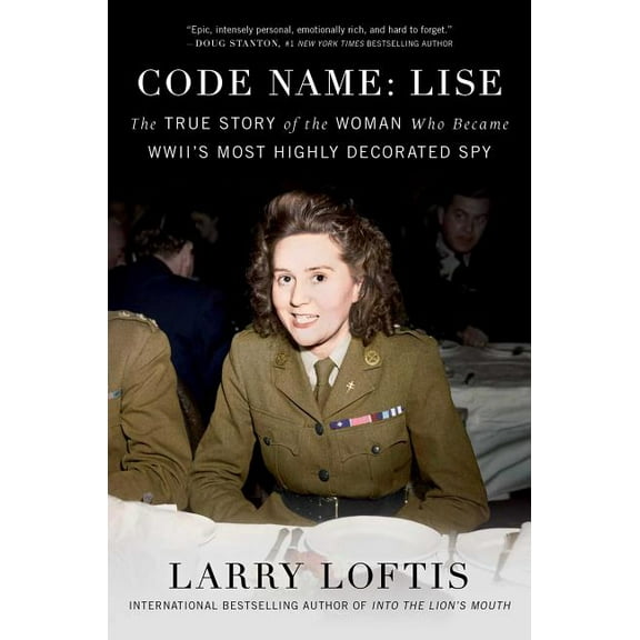 Code Name: Lise : The True Story of the Woman Who Became WWII's Most Highly Decorated Spy (Hardcover)